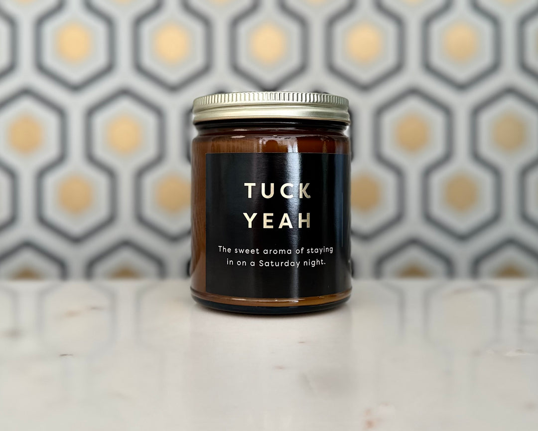 TUCK YEAH Candle - The sweet aroma of staying in on a Saturday night.